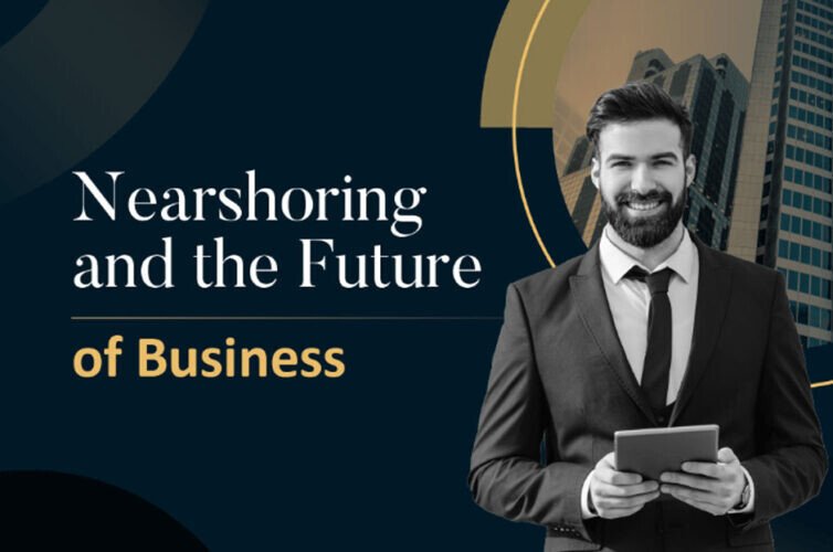 Business Matters: Exploring Nearshoring In The Near Future